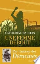 Une femme debout: Livre nouveauté 2024 de Catherine Bardon, Biographie de Sonia Pierre, Le destin d'exception d'une femme à travers une histoire vraie