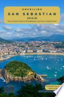 Unveiling San Sebastian - Spain: Your Travel Guide to the Basque Country's Coastal Gem - Essentials Edition