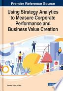 Using Strategy Analytics to Measure Corporate Performance and Business Value Creation