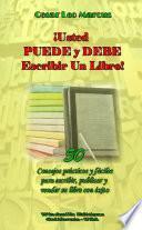 ¡Usted PUEDE y DEBE Escribir Un Libro!