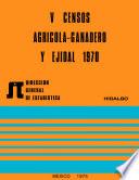 V Censos Agrícola-Ganadero y Ejidal 1970. Hidalgo