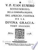 V. P. Juan Eusebio Nieremberg, de la Compañia de Jesus, del aprecio, y estima de la Divina Gracia