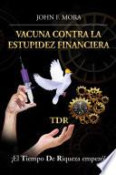 Vacuna contra la estupidez financiera: ¡El tiempo de riqueza empezó!