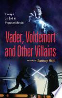 Vader, Voldemort and Other Villains