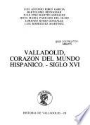 Valladolid, corazón del mundo hispánico, siglo XVI