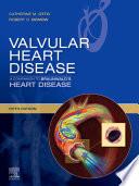 Valvular Heart Disease: A Companion to Braunwald's Heart Disease E-Book