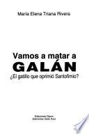 Vamos a matar a Galán