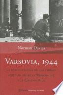 VARSOVIA 1944 : LA HEROICA LUCHA DE UNA CIUDAD ATRAPADA ENTRE LA WERMACHT Y EL EJÉRCITO ROJO