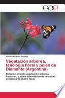 Vegetación arbórea, fenología floral y polen de Diamante (Argentina)