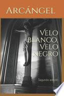 Velo Blanco, Velo Negro