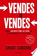 Vendes O Vendes: Cómo Salirte Con La Tuya En Los Negocios y En La Vida / Sell or Be Sold