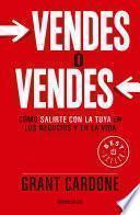 Vendes o vendes: Cómo salirte con la tuya en los negocios y en la vida / Sell or Be Sold