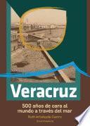 Veracruz, 500 años de cara al mundo a través del mar