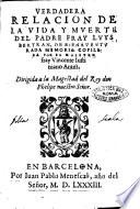 Verdadera relacion de la vida y muerte del padre fray Luys Bertran, de bienauenturada memoria: copilada por el maestro fray Vincente Iustiniano Antist. ..