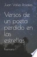 Versos de Un Poeta Perdido En Las Estrellas: Poemario 1