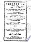 Vespertinas sagradas que explican los mandamientos de la ley de Dios ... y sermones de los mas vsuales de la Semana Santa ...