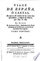 Viage De España, O Cartas, En Que Se Da Noticia De las cosas mas apreciables, Y Dignas De Saberse Que Hay En Ella