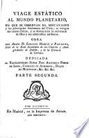 Viage estático al mundo planetario en que se observan el mecanismo y los principales fenómenos del cielo ...: Parte segunda ( [20], 396 p., [1] h. de grab. pleg.)