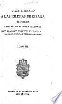 Viage literario á las Iglesias de España ... con algunas observaciones. [With the continuation by Jaime Villanueva.]