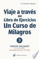 Viaje a Través del Libro de Ejercicios de Un Curso de Milagros, Vol, III