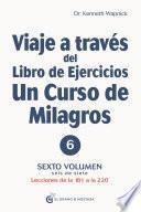 Viaje a través del libro de ejercicios de un curso de milagros volumen 6