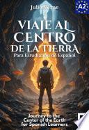 Viaje al Centro de la Tierra para estudiantes de español. Libro de lectura fácil Nivel A2