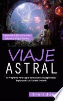 Libro Viaje Astral: El Programa Para Lograr Sensaciones Insospechadas Explorando Los Túneles De Seth (Todo Lo Que Necesitas Saber Sobre Las Viajes Astrales)
