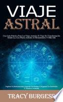 Viaje Astral: Una Guía Práctica Para Los Viajes Astrales El Viaje De Transformación Desde La a Los Planos Astrales Al Renacimiento Y Más Allá (Explora Tu Subconsciente Controla Tus Sueños Y Expande Tu Conciencia Y Técnicas Avanzada)