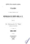 Viajes à varias partes de la Republica de Costa Rica, A.C. 1881-1896