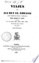 Viajes de Ali Bey El Abbassi (don Domingo Badía y Leblich) por África y Asia durante los aņos 1803, 1804, 1805, 1806 y 1807 traducidos del frances por P. P