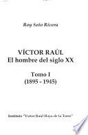 Víctor Raúl: 1895-1945