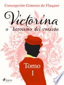 Victorina o heroísmo del corazón Tomo I