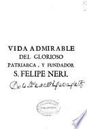Vida admirable de el glorioso thaumaturgo de Roma ... fundador de la Congregacion del Oratorio San Felipe Neri