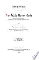 Vida admirable del siervo de Dios Fray Andrés Filomeno García