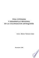 Vida cotidiana y desarrollo regional en la colonización antioqueña