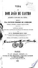 Vida de Dom João de Castro, quarto viso-rei da India, escripta por Jacinto Freire de Andrade