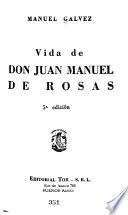 Vida de don Juan Manuel de Rosas