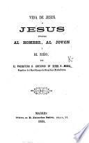 Vida de Jesus: ó, Jesus ofrecido al hombre, al joven, y al niño