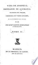 Vida de Joseph II. emperador de Alemania, traducida del Toscano, corregida en varios lugares e ilustrada con notas por Don Juan Manuel Hernandez Cubilano