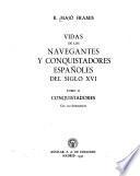 Vida de los navegantes y conquistadores españoles del siglo XVI [XVII y XVIII].: Conquistadores