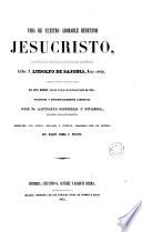 Vida de nuestro adorable redentor Jesucristo conforme con el texto original latino de la que escribió el rey ..., 1
