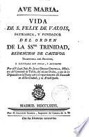 Vida de S.Felix de Valois,Patriarca y Fundador del orden de la SS.Trinidad,redención de cautivos...