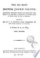 Vida del beato doctor Josef Oriol, sacerdote operario entre los primitivos del Oratorio de S. Felipe Neri ..., 1