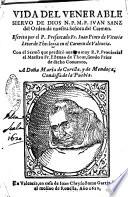 Vida del venerable sieruo de Dios n.p.m.f. Iuan Sanz del Orden de nuestra Señora del Carmen. Escrita por el p. presentado fr. Iuan Pinto de Victoria letor de theologia en el Carmen de Valencia. ..