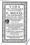 Vida Del Venerable Y Extatico Padre Fr. Migvel De Los Santos, Religioso Del Orden De Descalzos De La SS. Trinidad, Redempcion De Cavtivos, Y Ministro De Sv Convento De La Civdad De Valladolid