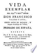 Vida exemplar del ... Don Francisco Valero y Losa ... primado de España