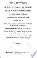 Vida histórica de S. Tomás de Aquino con exposición de sus obras y de su doctrina
