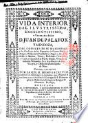 Vida interior del ilustrissimo, excelentissimo, y venerable señor d Juan de Palafox y Mendoza ... Copiada fielmente por la que el mismo escriviò con titulo de Confessiones, y confusiones ...