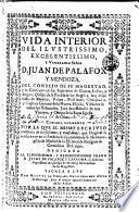 Vida interior del ilustrissimo, excelentissimo, y venerable señor D. Juan de Palafox y Mendoza...