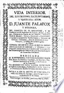 Vida interior del ... venerable señor D. Juan de Palafox y Mendoza ... obispo de la Santa Iglesia de Osma
